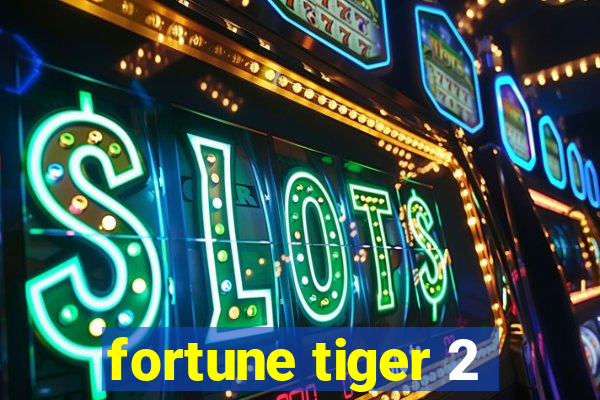 fortune tiger 2